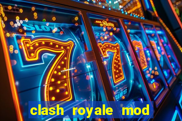 clash royale mod cartas modificadas